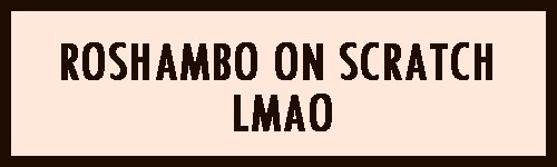 this button leads to a scratch recreation of Roshambo.